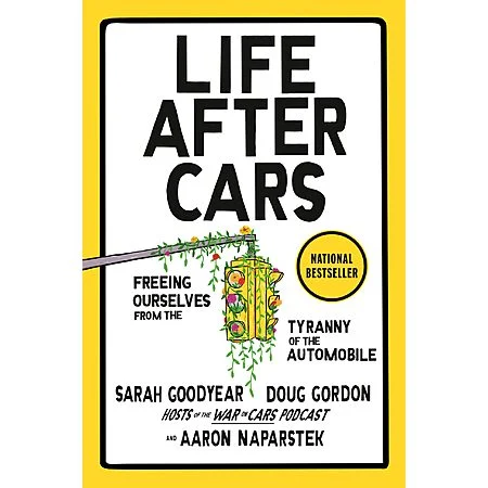 Life After Cars: Freeing Ourselves from the Tyranny of the Automobile (eBook)
